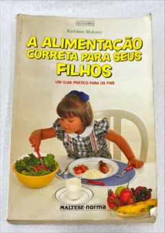 <a href="https://www.touchelivros.com.br/livro/a-alimentacao-correta-para-seus-filhos/">A Alimentação Correta Para Seus Filhos - Kathleen Moloney</a>