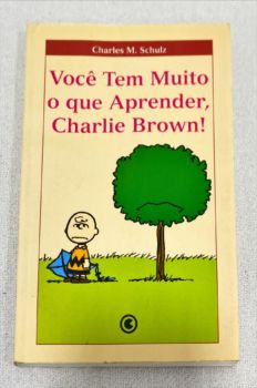 <a href="https://www.touchelivros.com.br/livro/voce-tem-muito-o-que-aprender-charlie-brown/">Você Tem Muito O Que Aprender, Charlie Brown! - Charles M. Schulz</a>
