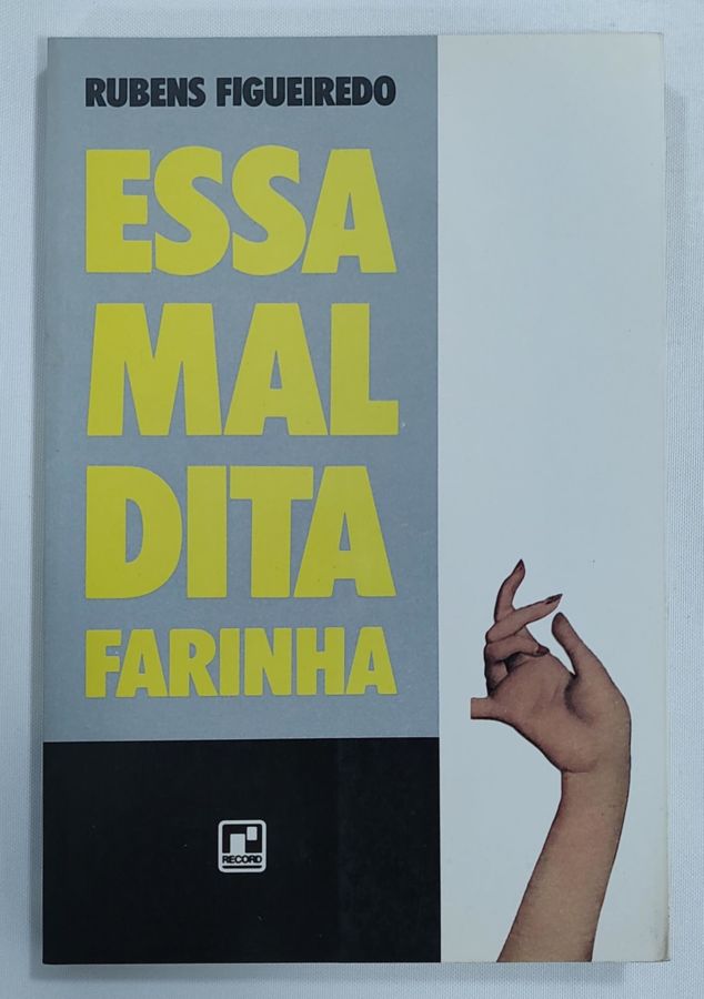 <a href="https://www.touchelivros.com.br/livro/essa-maldita-farinha-2/">Essa Maldita Farinha - Rubens Figueiredo</a>