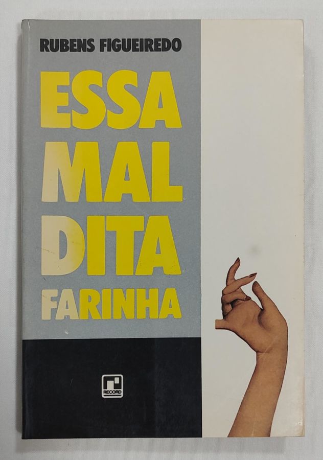 <a href="https://www.touchelivros.com.br/livro/essa-maldita-farinha/">Essa Maldita Farinha - Rubens Figueiredo</a>