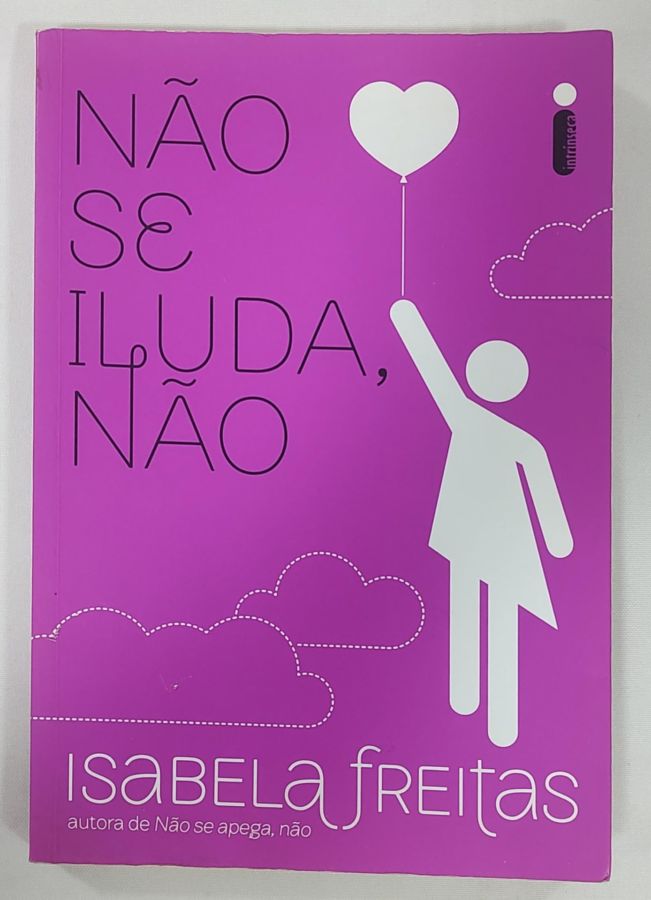 <a href="https://www.touchelivros.com.br/livro/nao-se-iluda-nao/">Não Se Iluda, Não - Isabela Freitas</a>