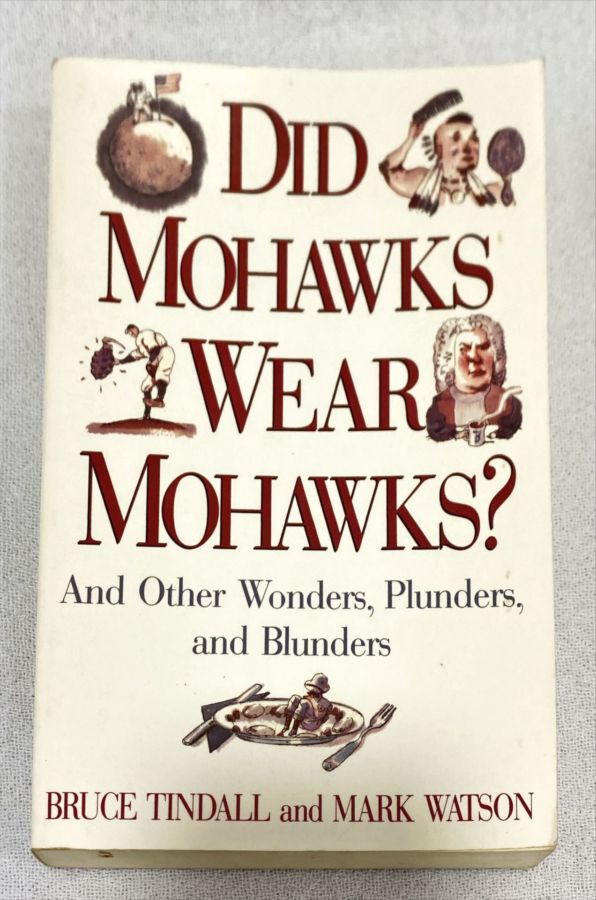 <a href="https://www.touchelivros.com.br/livro/did-mohawks-wear-mohawks/">Did Mohawks Wear Mohawks? - Bruce Tindall; Mark Watson</a>