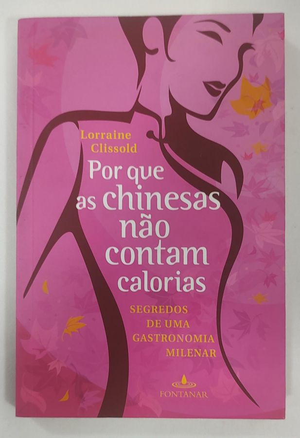 <a href="https://www.touchelivros.com.br/livro/por-que-as-chinesas-nao-contam-calorias-segredos-de-uma-gastronomia-milenar/">Por Que As Chinesas Não Contam Calorias: Segredos De Uma Gastronomia Milenar - Lorraine Clissold</a>