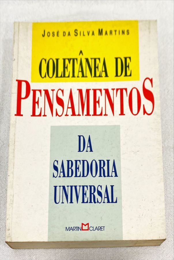 <a href="https://www.touchelivros.com.br/livro/coletanea-de-pensamentos-da-sabedoria-universal/">Coletânea De Pensamentos Da Sabedoria Universal - José da Silva Martins</a>
