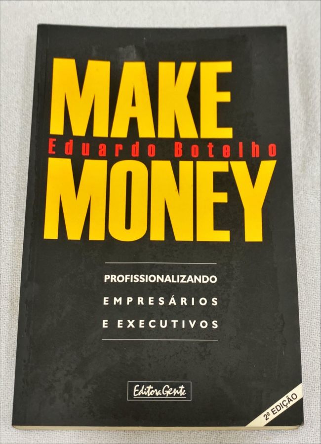 <a href="https://www.touchelivros.com.br/livro/make-money-profissionalizando-empresarios-e-executivos-3/">Make Money: Profissionalizando Empresários E Executivos - Eduardo Botelho</a>