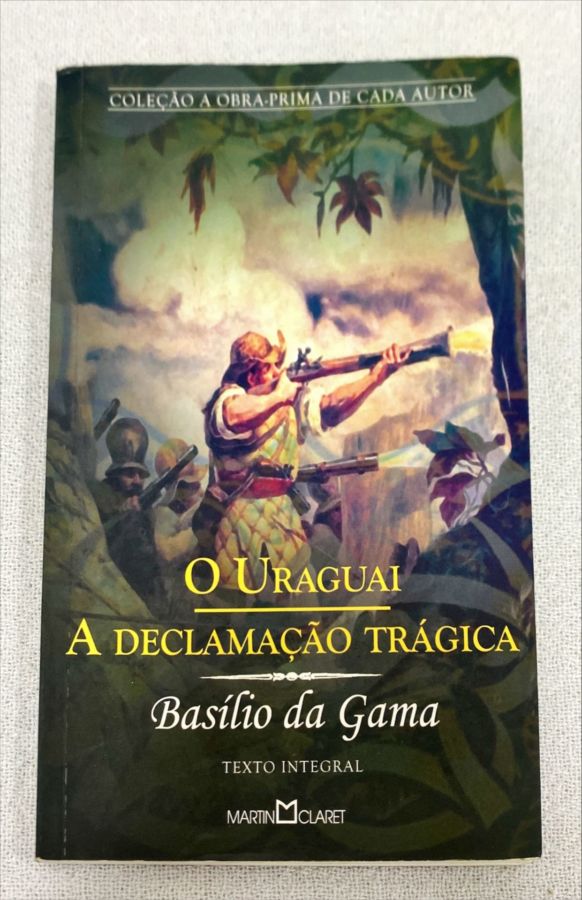 <a href="https://www.touchelivros.com.br/livro/o-uraguai-a-declamacao-tragica/">O Uraguai: A Declamação Trágica - Basílio Da Gama</a>