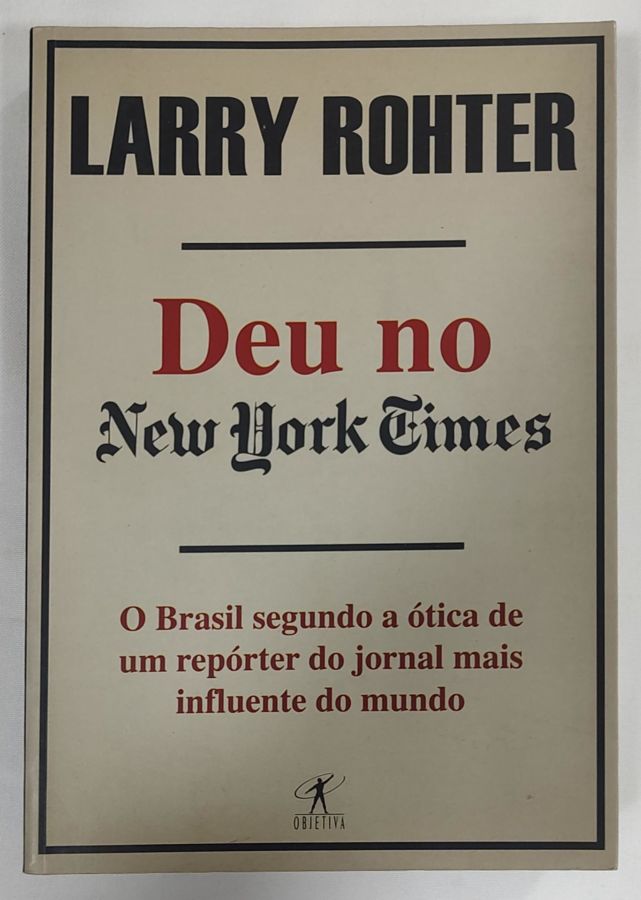 <a href="https://www.touchelivros.com.br/livro/deu-no-new-york-times-3/">Deu No New York Times - Larry Rohter</a>