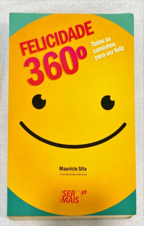 <a href="https://www.touchelivros.com.br/livro/felicidade-360o/">Felicidade 360º - Maurício Sita</a>