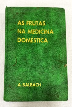 <a href="https://www.touchelivros.com.br/livro/as-frutas-na-medicina-domestica-4/">As Frutas Na Medicina Doméstica - A. Balbach</a>