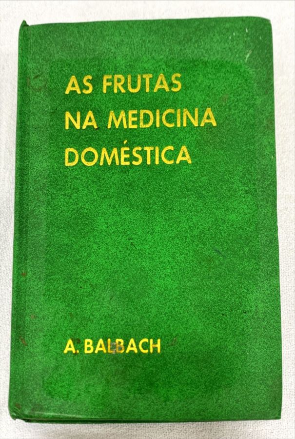 <a href="https://www.touchelivros.com.br/livro/as-frutas-na-medicina-domestica-3/">As Frutas Na Medicina Doméstica - A. Balbach</a>