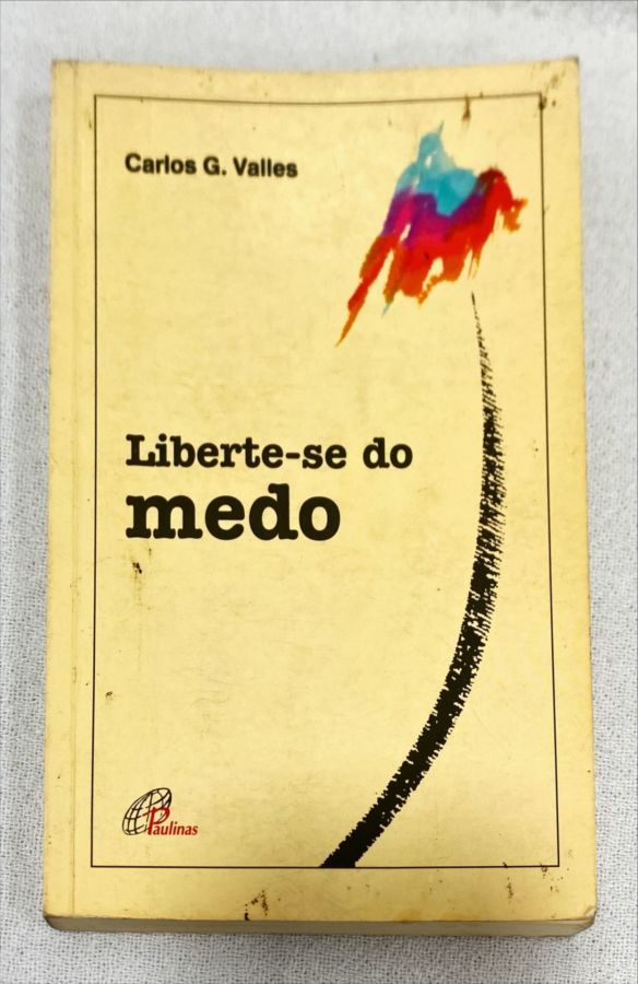 <a href="https://www.touchelivros.com.br/livro/liberte-se-do-medo/">Liberte-Se Do Medo - Carlos G. Vallés</a>