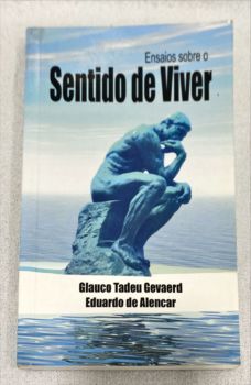 <a href="https://www.touchelivros.com.br/livro/ensaios-sobre-o-sentido-de-viver/">Ensaios Sobre O Sentido De Viver - Glauco T. Gevaerd; Eduardo De Alencar</a>