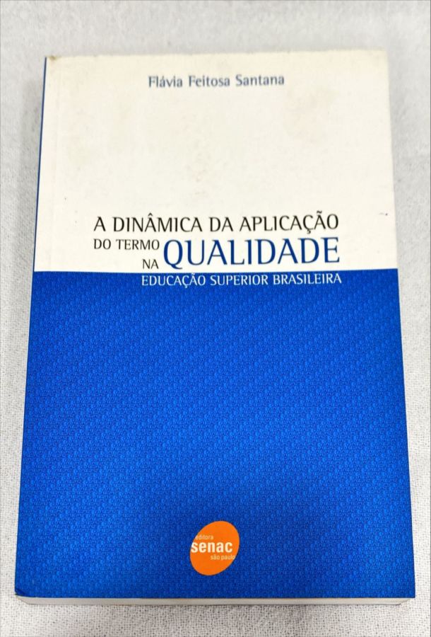 <a href="https://www.touchelivros.com.br/livro/a-dinamica-da-aplicacao-do-termo-qualidade-na-educacao-superior-brasileira/">A Dinâmica Da Aplicação Do Termo Qualidade Na Educação Superior Brasileira - Flávia F. Santana</a>