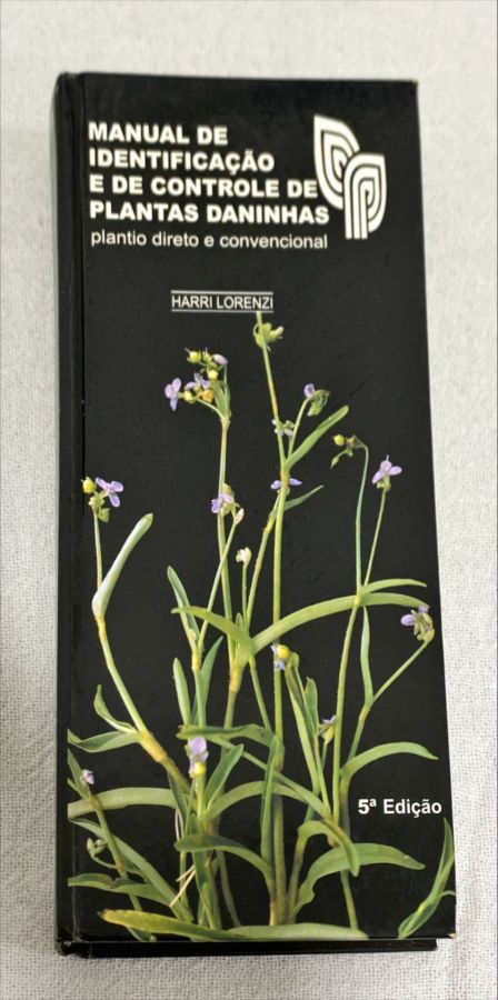<a href="https://www.touchelivros.com.br/livro/manual-de-identificacao-e-controle-plantas-daninhas/">Manual De Identificação E Controle Plantas Daninhas - Harri Lorenzi</a>