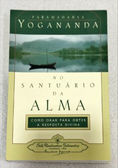 <a href="https://www.touchelivros.com.br/livro/no-santuario-da-alma/">No Santuário Da Alma - Paramahansa Yogananda</a>