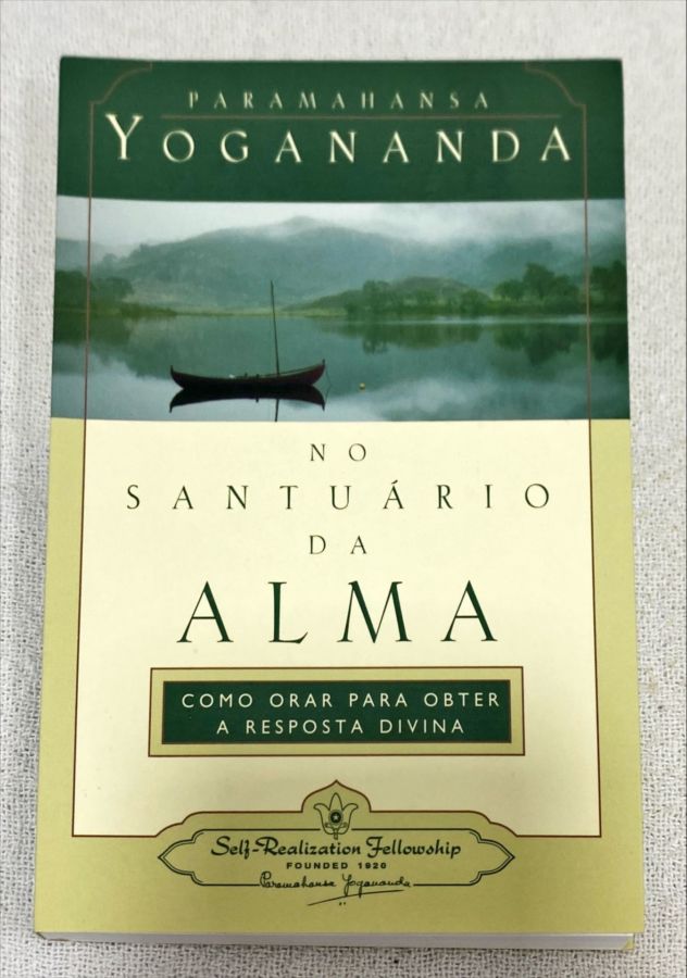 <a href="https://www.touchelivros.com.br/livro/no-santuario-da-alma/">No Santuário Da Alma - Paramahansa Yogananda</a>
