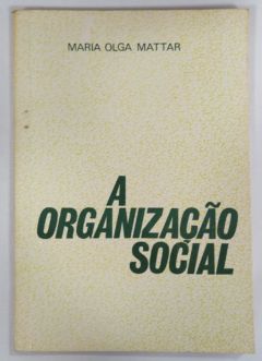 <a href="https://www.touchelivros.com.br/livro/a-organizacao-social-2/">A Organização Social - Maria Olga Mattar</a>