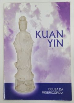 <a href="https://www.touchelivros.com.br/livro/kuan-yin-deusa-da-misericordia/">Kuan Yin – Deusa Da Misericordia - Yin Kuan</a>