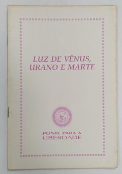 <a href="https://www.touchelivros.com.br/livro/luz-de-venus-urano-e-marte/">Luz De Vênus, Urano E Marte - Ponte Para Liberdade</a>