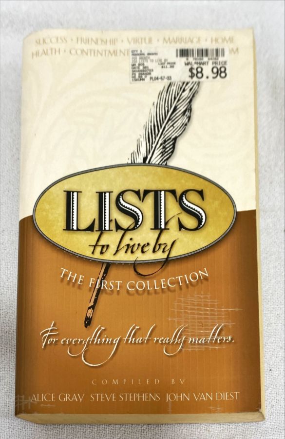 <a href="https://www.touchelivros.com.br/livro/lists-to-live-by-the-first-collection/">Lists To Live By: The First Collection - Alice Gray; Steve Stephens; John Van Diest</a>