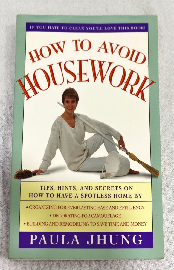 <a href="https://www.touchelivros.com.br/livro/how-to-avoid-housework/">How To Avoid Housework - Paula Jhung</a>