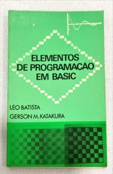<a href="https://www.touchelivros.com.br/livro/elementos-de-programacao-em-basic/">Elementos de Programação Em Basic - Léo Batista; Gerson M. Katakura</a>