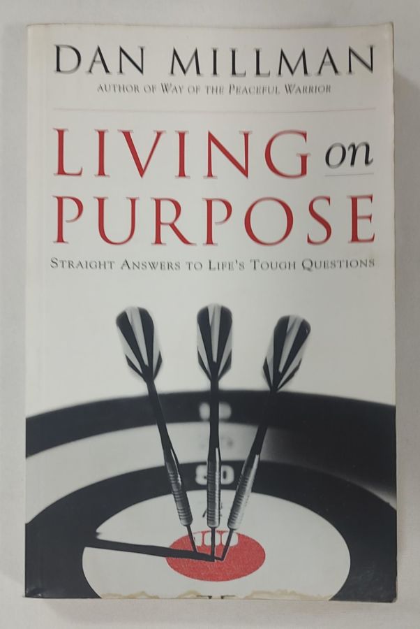 <a href="https://www.touchelivros.com.br/livro/living-on-purpose-straight-answers-to-lifes-tough-questions/">Living On Purpose: Straight Answers To Life’s Tough Questions - Dan Millman</a>