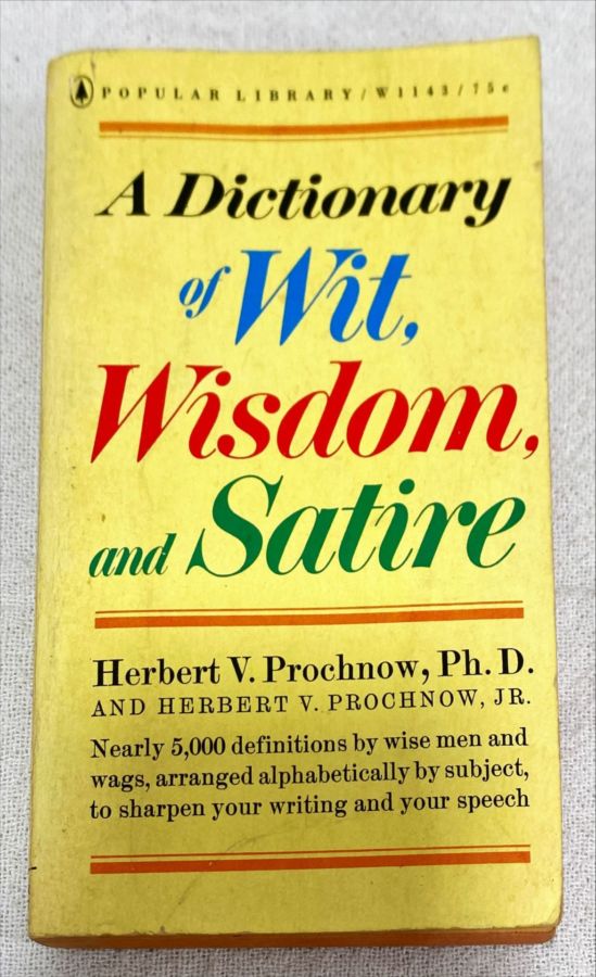 <a href="https://www.touchelivros.com.br/livro/a-dictionary-of-wit-wisdom-and-satire/">A Dictionary Of Wit Wisdom, And Satire - Herbert V. Prochnow, Ph. D.</a>
