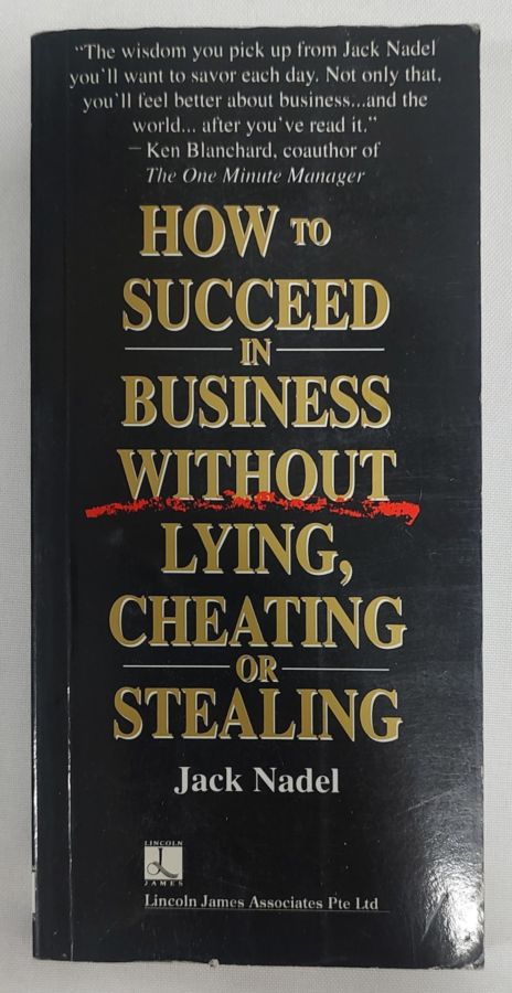 <a href="https://www.touchelivros.com.br/livro/how-to-succeed-in-business-without-lying-cheating-or-stealing/">How To Succeed In Business Without Lying, Cheating Or Stealing - Jack Nadel</a>