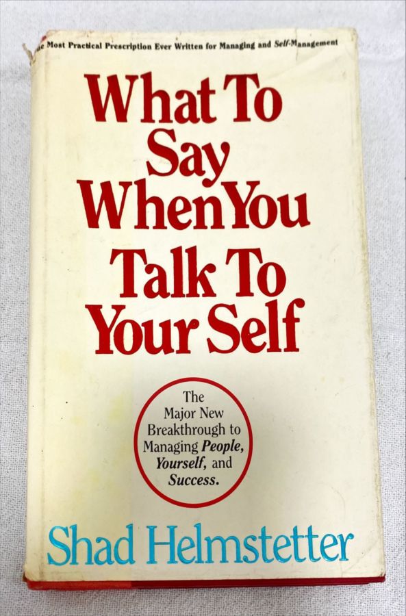 <a href="https://www.touchelivros.com.br/livro/what-to-say-when-you-talk-to-your-self/">What To Say When You Talk To Your Self - Shad Helmstetter</a>