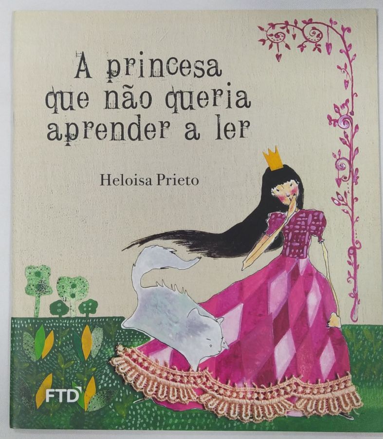<a href="https://www.touchelivros.com.br/livro/a-princesa-que-nao-queria-aprender-a-ler/">A Princesa Que Não Queria Aprender A ler - Heloisa Prieto</a>