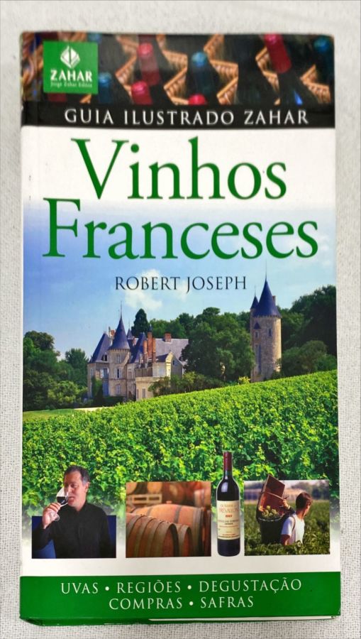 <a href="https://www.touchelivros.com.br/livro/guia-ilustrado-zahar-vinhos-franceses/">Guia Ilustrado Zahar – Vinhos Franceses - Robert Joseph</a>