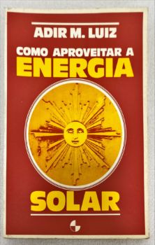 <a href="https://www.touchelivros.com.br/livro/como-aproveitar-a-energia-solar-2/">Como Aproveitar A Energia Solar - Adir M. Luiz</a>