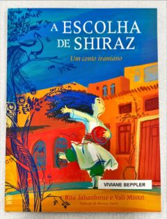 <a href="https://www.touchelivros.com.br/livro/a-escolha-de-shiraz-um-conto-iraniano-2/">A Escolha De Shiraz: Um Conto Iraniano - Rita Jahanforuz; Vali Mintzi</a>