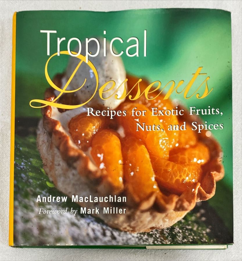 <a href="https://www.touchelivros.com.br/livro/tropical-desserts-recipes-for-exotic-fruits-nuts-and-spices/">Tropical Desserts: Recipes For Exotic Fruits, Nuts, And Spices - Andrew MacLauchlan</a>