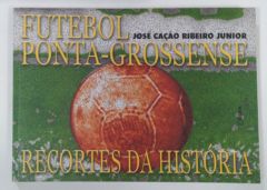 <a href="https://www.touchelivros.com.br/livro/futebol-ponta-grossense-recortes-da-historia/">Futebol Ponta-Grossense – Recortes Da História - José Cação Ribeiro Junior</a>