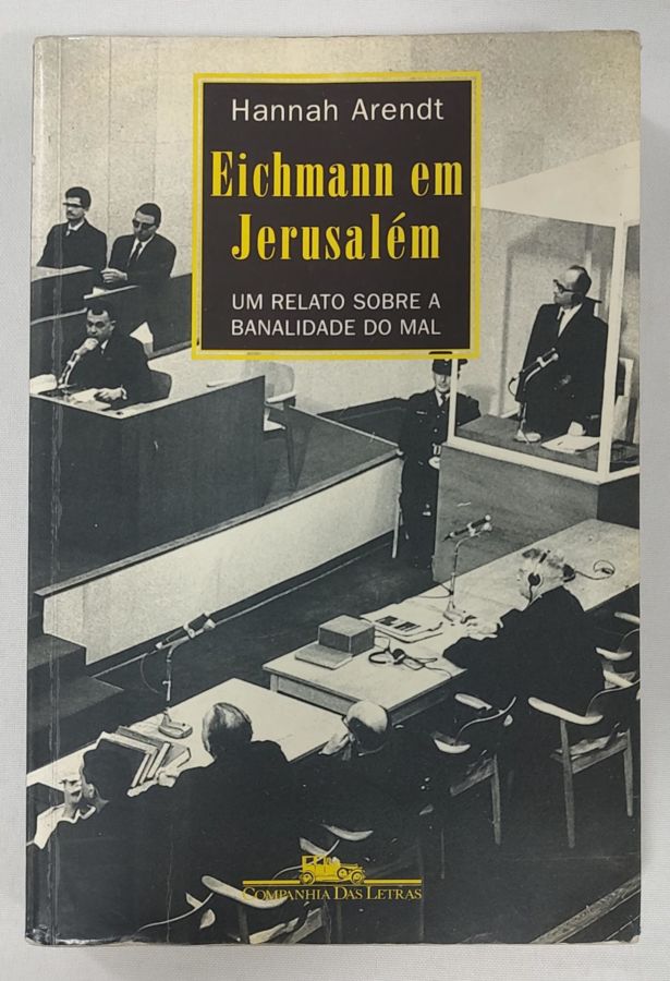 <a href="https://www.touchelivros.com.br/livro/eichmann-em-jerusalem-um-relato-sobre-a-banalidade-do-mal/">Eichmann Em Jerusalém: Um Relato Sobre A Banalidade Do Mal - Hannah Arendt</a>