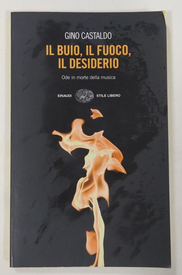 <a href="https://www.touchelivros.com.br/livro/il-buio-il-fuoco-il-desiderio-ode-in-morte-della-musica/">Il Buio, Il Fuoco, Il Desiderio – Ode In Morte Della Musica - Gino Castaldo</a>