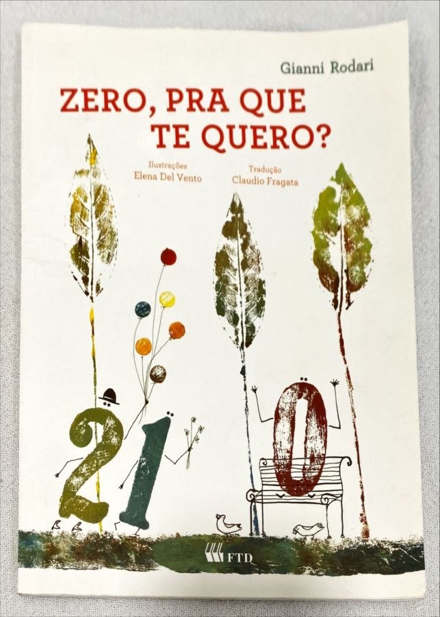 <a href="https://www.touchelivros.com.br/livro/zero-pra-que-te-quero-2/">Zero, Pra Que Te Quero? - Gianni Rodari</a>