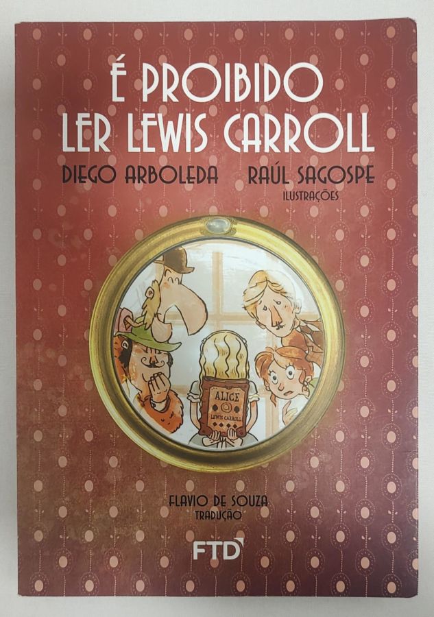 <a href="https://www.touchelivros.com.br/livro/e-proibido-ler-lewis-carroll-3/">É Proibido Ler Lewis Carroll - Diego Arboleda; Raúl Sagospe</a>