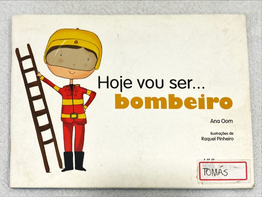<a href="https://www.touchelivros.com.br/livro/hoje-vou-ser-bombeiro/">Hoje Vou Ser… Bombeiro - Ana Oom</a>