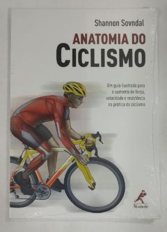 <a href="https://www.touchelivros.com.br/livro/anatomia-do-ciclismo-um-guia-ilustrado-para-o-aumento-da-forca-velocidade-e-resistencia-na-pratica-do-ciclismo/">Anatomia Do Ciclismo: Um Guia Ilustrado Para O Aumento Da Força, Velocidade E Resistência Na Prática Do Ciclismo - Shannon Sovndal</a>
