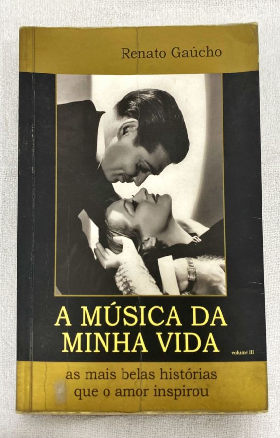 <a href="https://www.touchelivros.com.br/livro/a-musica-da-minha-vida-as-mais-belas-historias-que-o-amor-inspirou-vol-iii/">A Música Da Minha Vida: As Mais Belas Histórias Que O Amor inspirou Vol. III - Renato Gaúcho</a>