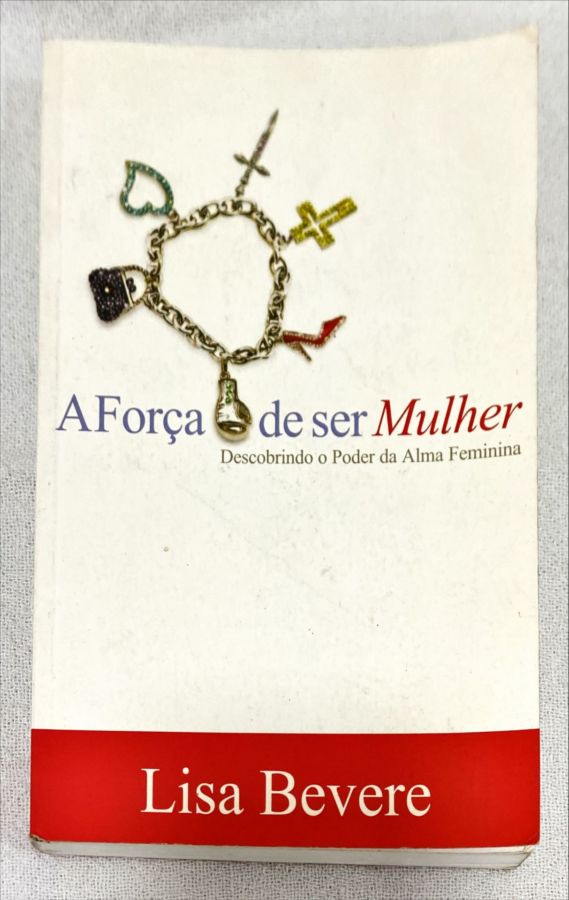 <a href="https://www.touchelivros.com.br/livro/a-forca-de-ser-mulher/">A Força De Ser Mulher - Lisa Bevere</a>