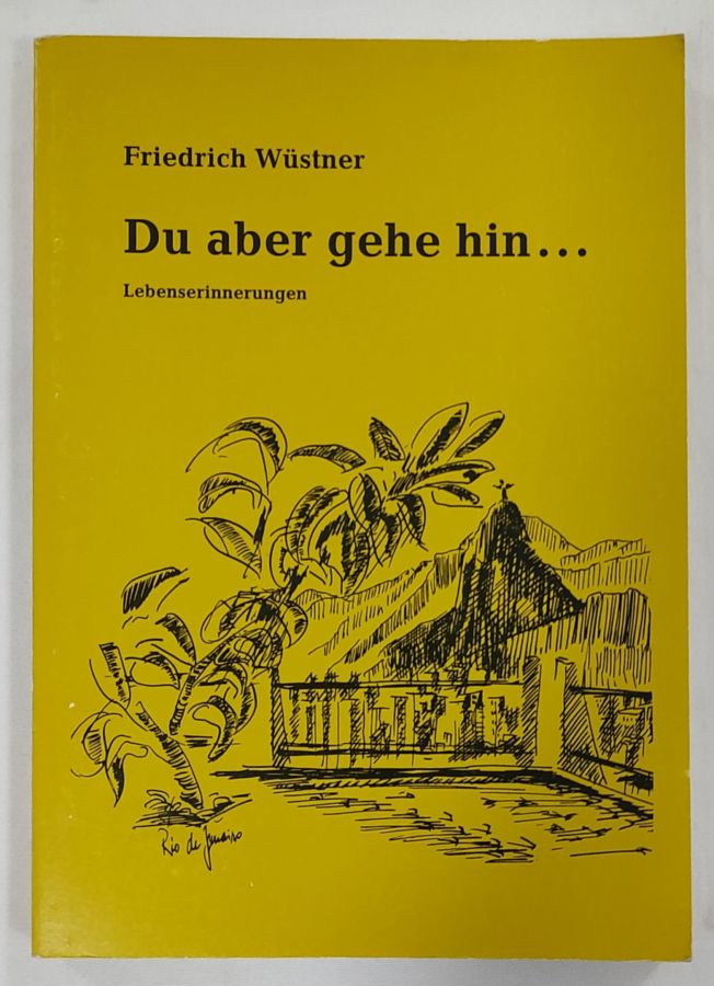 <a href="https://www.touchelivros.com.br/livro/du-aber-gehe-hin-lebenserinnerungen/">Du Aber Gehe Hin – Lebenserinnerungen - Friedrich Wüstner</a>