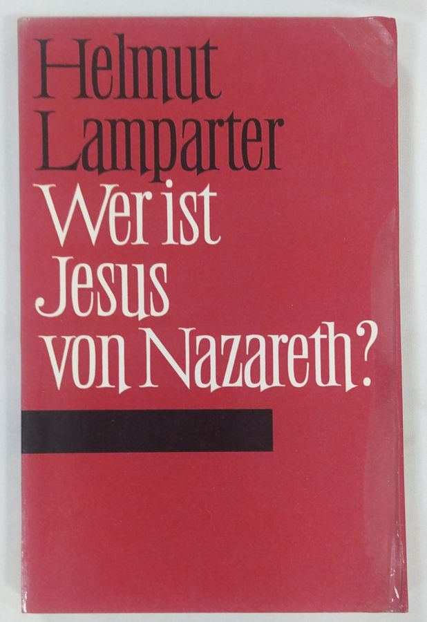<a href="https://www.touchelivros.com.br/livro/wer-ist-jesus-von-nazareth/">Wer ist Jesus von Nazareth? - Helmut Lamparter</a>