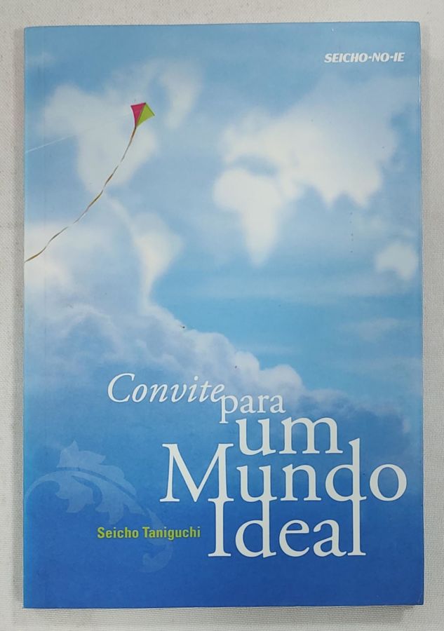 <a href="https://www.touchelivros.com.br/livro/convite-para-um-mundo-ideal/">Convite Para Um Mundo Ideal - Seicho Taniguchi</a>