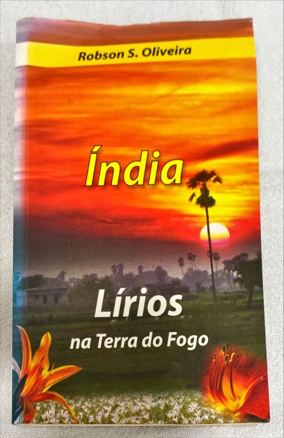 <a href="https://www.touchelivros.com.br/livro/india-lirios-na-terra-do-fogo/">Índia – Lírios Na Terra Do Fogo - Robson S. Oliveira</a>