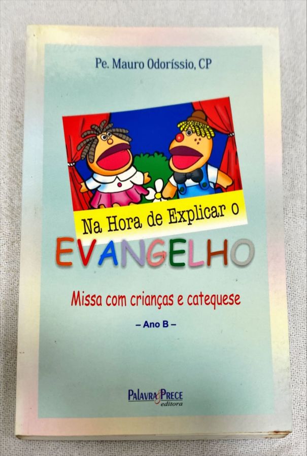 <a href="https://www.touchelivros.com.br/livro/na-hora-de-explicar-o-evangelho-ano-b/">Na Hora De Explicar O Evangelho – Ano B - CP, Pe. Mauro Odoríssio</a>