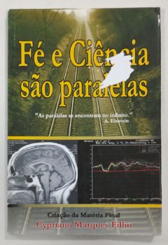 <a href="https://www.touchelivros.com.br/livro/fe-e-ciencia-sao-paralelas/">Fé E Ciência São Paralelas - Cypriano Marques Filho</a>